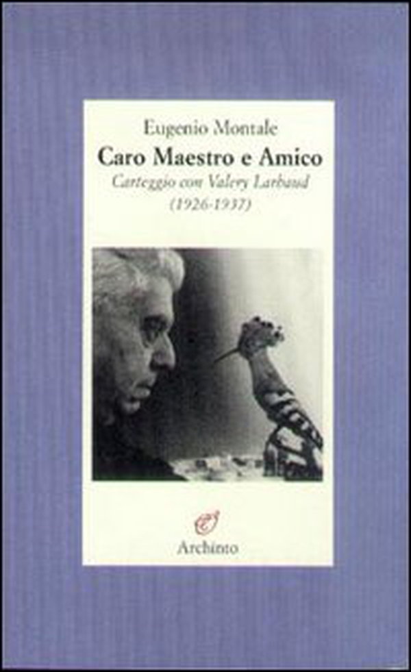 Caro maestro e amico. Lettere a Valéry Larbaud (1926-1937) - Librerie.coop
