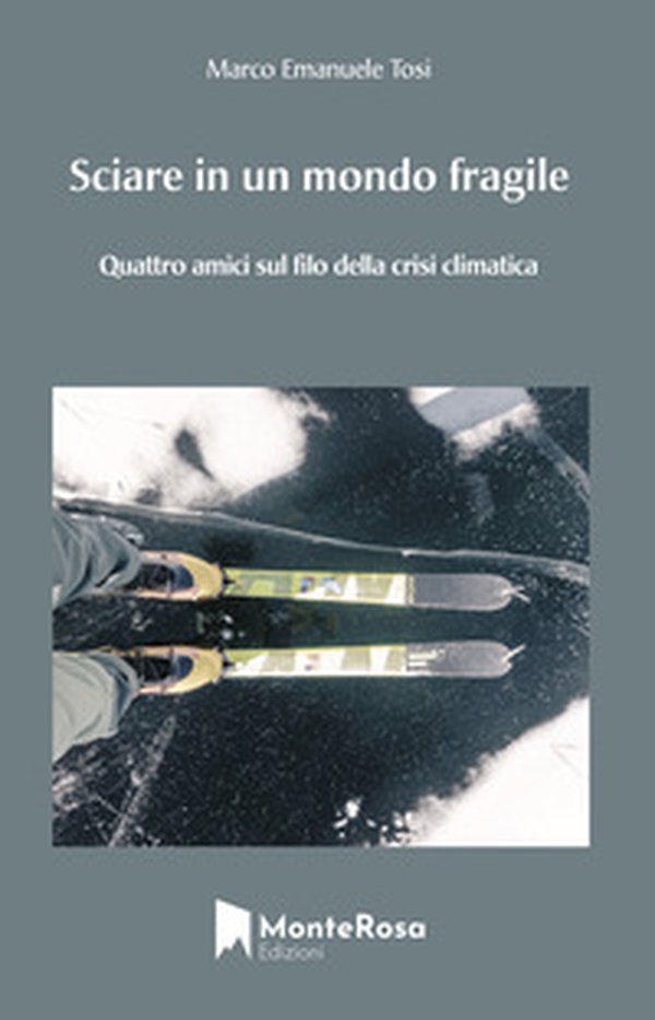 Sciare in un mondo fragile. Quattro amici sul filo della crisi climatica - Librerie.coop Sciare in un mondo fragile. Quattro amici sul filo della crisi climatica - Librerie.coop