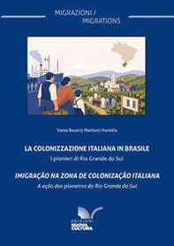 La colonizzazione italiana in Brasile. I pionieri di Rio Grande do Sul-Imigração na zona de colonização italiana-A ação dos pioneiros do Rio Grande do Sul - Librerie.coop