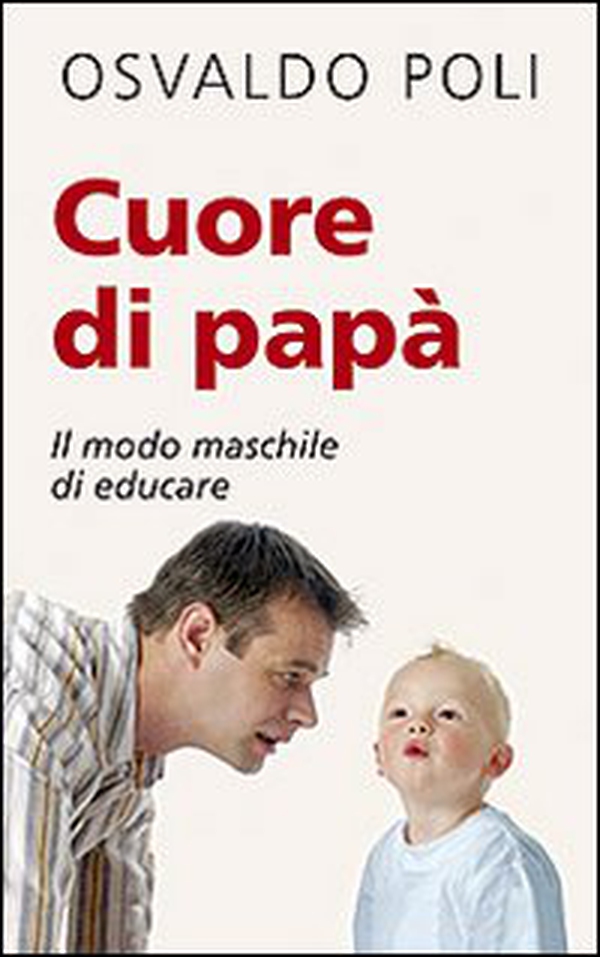 Cuore di papà. Il modo maschile di educare - Librerie.coop Cuore di papà. Il modo maschile di educare - Librerie.coop