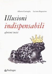 Illusioni indispensabili. Aforismi incisi - Librerie.coop