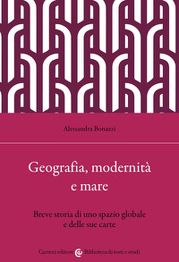 Geografia, modernità e mare. Breve storia di uno spazio globale e delle sue carte - Librerie.coop Geografia, modernità e mare. Breve storia di uno spazio globale e delle sue carte - Librerie.coop