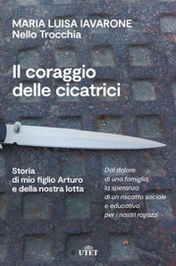 Il coraggio delle cicatrici. Storia di mio figlio Arturo e della nostra lotta - Librerie.coop