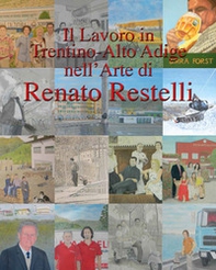 Il lavoro in Trentino Alto Adige nell'arte di Renato Restelli - Librerie.coop