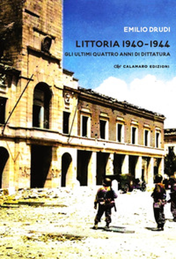 Littoria 1940-1944. Gli ultimi quattro anni di dittatura - Librerie.coop