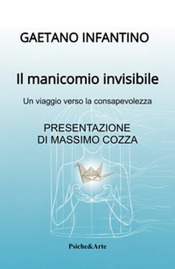 Il manicomio invisibile. Un viaggio verso la consapevolezza - Librerie.coop