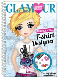 Diventa una t-shirt designer. Ragazze glamour. Con adesivi - Librerie.coop
