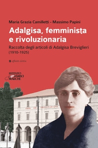Adalgisa, femminista e rivoluzionaria. Raccolta degli articoli di Adalgisa Breviglieri (1910-1925) - Librerie.coop