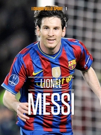 Da Rosario al Camp New. La storia di Lionel Andrès Messi - Librerie.coop