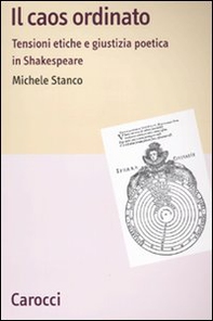 Il caos ordinato. Tensioni etiche e giustizia poetica in Shakespeare - Librerie.coop