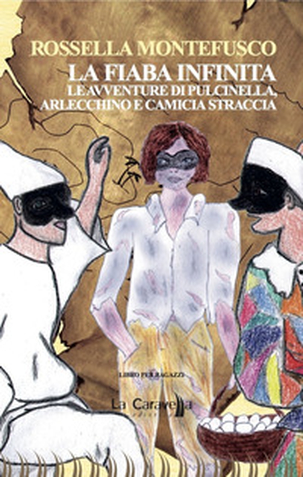 La fiaba infinita. Le avventure di Pulcinella, Arlecchino e Camicia Straccia - Librerie.coop La fiaba infinita. Le avventure di Pulcinella, Arlecchino e Camicia Straccia - Librerie.coop