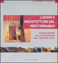 Luoghi e architettura del Mediterraneo. Viaggiatori alla scoperta del genius loci - Librerie.coop Luoghi e architettura del Mediterraneo. Viaggiatori alla scoperta del genius loci - Librerie.coop