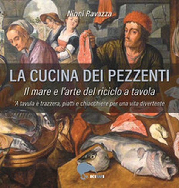 La cucina dei pezzenti. Il mare e l'arte del riciclo a tavola - Librerie.coop La cucina dei pezzenti. Il mare e l'arte del riciclo a tavola - Librerie.coop