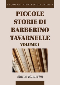 Piccole storie di Barberino Tavarnelle. La nostra storia dagli archivi - Vol. 1 - Librerie.coop