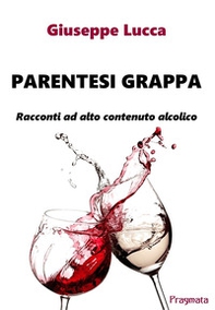 Parentesi grappa. Racconti ad alto contenuto alcolico - Librerie.coop