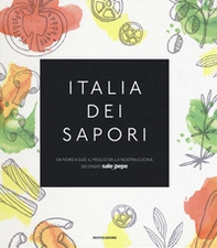 Italia dei sapori. Da nord a sud, il meglio della nostra cucina secondo Sale&Pepe - Librerie.coop