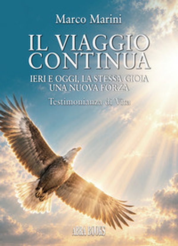 Il viaggio continua. Ieri e oggi, la stessa gioia una nuova forza - Librerie.coop