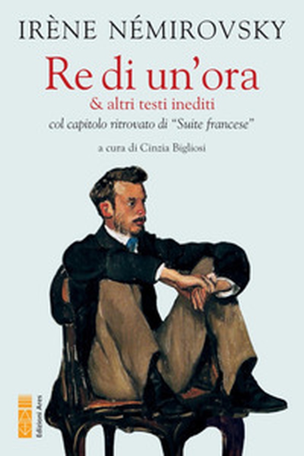 Re di un'ora & altri testi inediti col capitolo ritrovato di «Suite francese» - Librerie.coop Re di un'ora & altri testi inediti col capitolo ritrovato di «Suite francese» - Librerie.coop