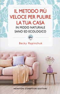 Il metodo più veloce per pulire la tua casa in modo naturale sano ed ecologico - Librerie.coop Il metodo più veloce per pulire la tua casa in modo naturale sano ed ecologico - Librerie.coop