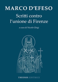 Marco d'Efeso. Scritti contro l'unione di Firenze - Librerie.coop