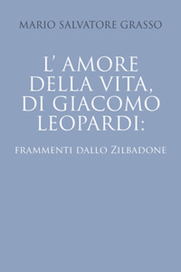L'amore della vita di Giacomo Leopardi: frammenti dallo Zibaldone - Librerie.coop L'amore della vita di Giacomo Leopardi: frammenti dallo Zibaldone - Librerie.coop