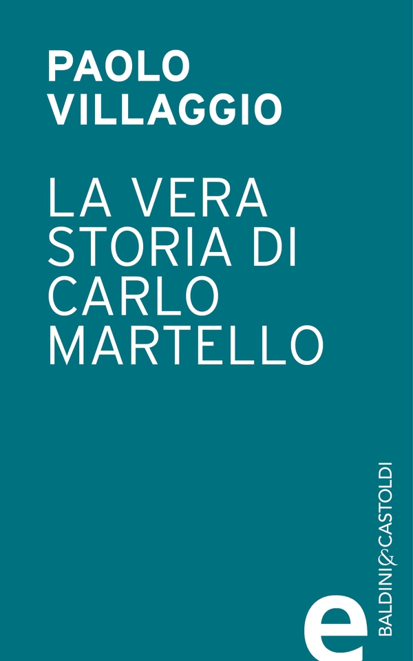 La vera storia di Carlo Martello - Librerie.coop La vera storia di Carlo Martello - Librerie.coop