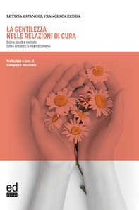 La gentilezza nelle relazioni di cura. Storie, studi e metodo come antidoto ai maltrattamenti - Librerie.coop