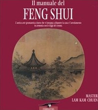 Il manuale del feng shui. L'antica arte geomantica cinese che vi insegna a disporre la casa e l'arredamento in armonia con le leggi del cosmo - Librerie.coop
