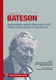 Sulle tracce di Gregory Bateson. Epistemologia e pratica negli scritti di Maria Grazia Cancrini e Lieta Harrison - Librerie.coop