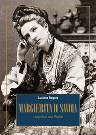 Margherita di Savoia. I segreti di una Regina - Librerie.coop