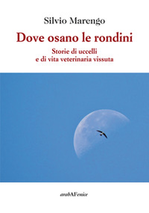 Dove osano le rondini. Storie di uccelli e di vita veterinaria vissuta - Librerie.coop Dove osano le rondini. Storie di uccelli e di vita veterinaria vissuta - Librerie.coop
