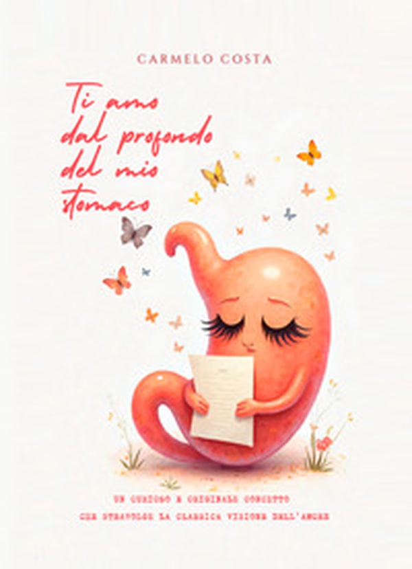 Ti amo dal profondo del mio stomaco. Un curioso e originale concetto che stravolge la classica visione dell'amore - Librerie.coop Ti amo dal profondo del mio stomaco. Un curioso e originale concetto che stravolge la classica visione dell'amore - Librerie.coop