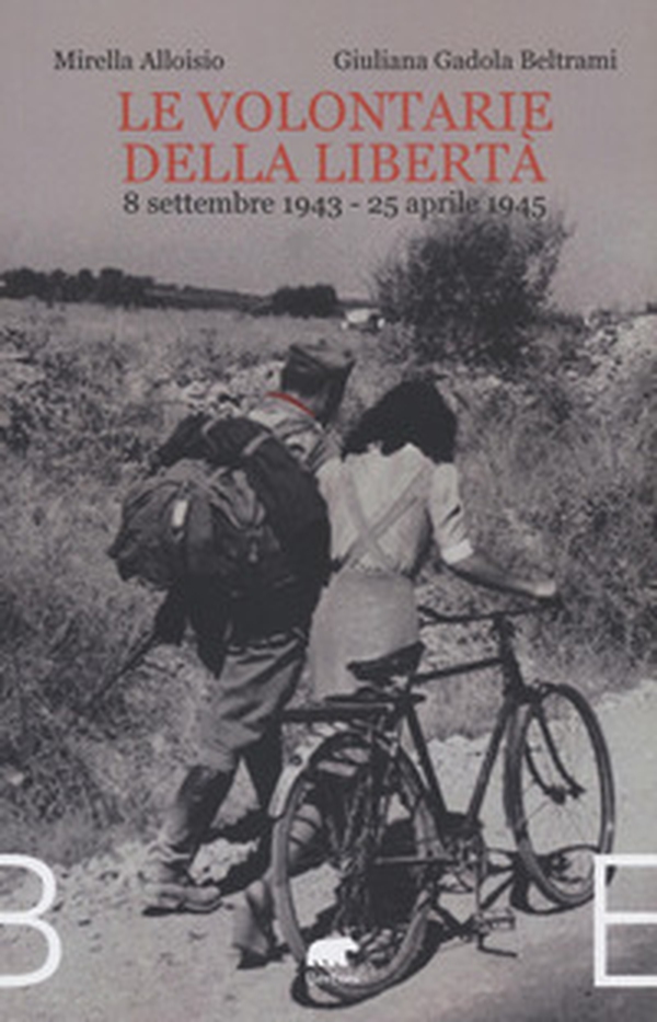 Le volontarie della libertà. 8 settembre 1943-25 aprile 1945 - Librerie.coop Le volontarie della libertà. 8 settembre 1943-25 aprile 1945 - Librerie.coop