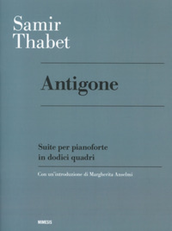 Antigone. Suite per pianoforte in dodici quadri - Librerie.coop Antigone. Suite per pianoforte in dodici quadri - Librerie.coop