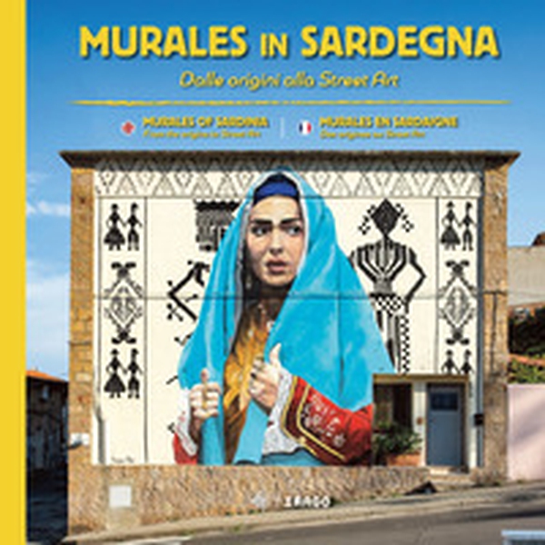 Murales in Sardegna. Dalle origini alla street art. Ediz. italiana, inglese e francese - Librerie.coop