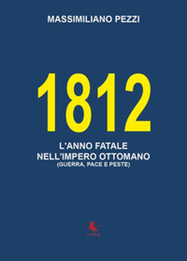 1812. L'anno fatale nell'Impero Ottomano (guerra, pace e peste) - Librerie.coop 1812. L'anno fatale nell'Impero Ottomano (guerra, pace e peste) - Librerie.coop