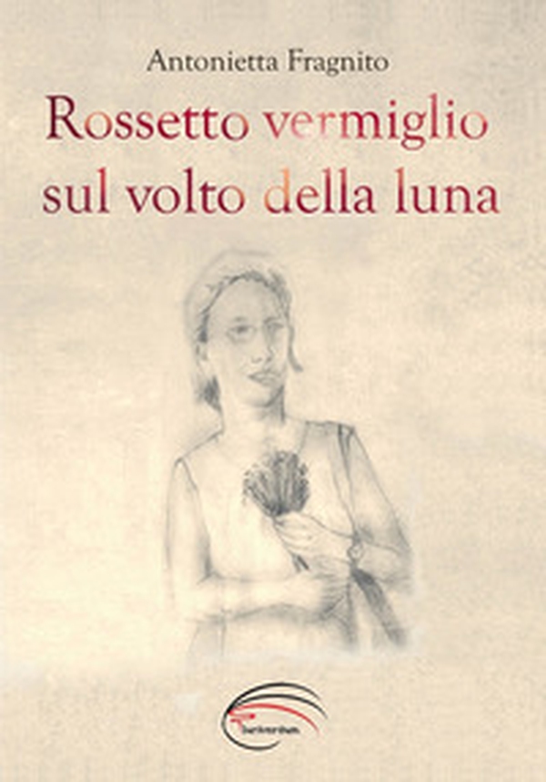 Rossetto vermiglio sul volto della luna - Librerie.coop Rossetto vermiglio sul volto della luna - Librerie.coop
