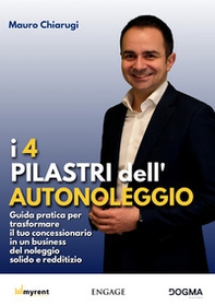 I 4 pilastri dell'autonoleggio. Guida pratica per trasformare il tuo concessionario in un business del noleggio solido e redditizio - Librerie.coop