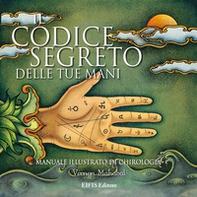 Il codice segreto delle tue mani. Manuale illustrato di chirologia - Librerie.coop Il codice segreto delle tue mani. Manuale illustrato di chirologia - Librerie.coop