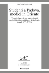 Studenti a Padova, medici in Oriente. Viaggi ed esperienze professionali e culturali di laureati illustri dello Studio (secoli XVI-XVII) - Librerie.coop