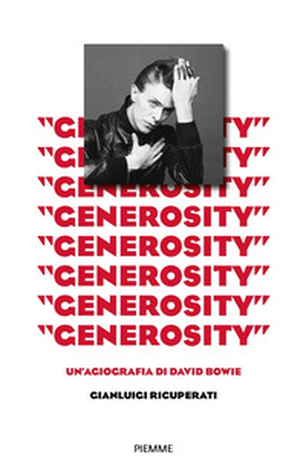 «Generosity». Un'agiografia di David Bowie - Librerie.coop «Generosity». Un'agiografia di David Bowie - Librerie.coop