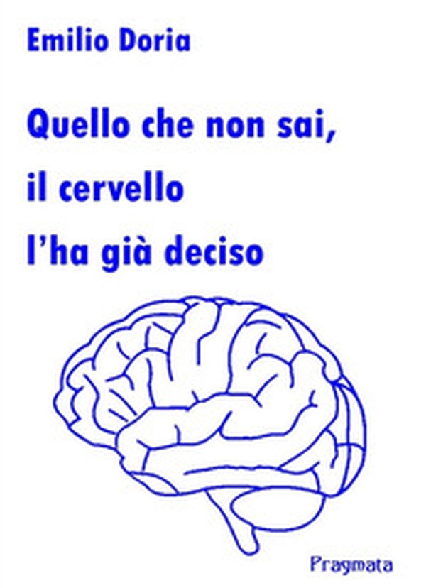 Quello che non sai, il cervello l'ha già deciso - Librerie.coop Quello che non sai, il cervello l'ha già deciso - Librerie.coop