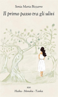 Il primo passo tra gli ulivi. 100 Haiku - Monoku - Tanka. Ediz. italiana, inglese, francese - Librerie.coop Il primo passo tra gli ulivi. 100 Haiku - Monoku - Tanka. Ediz. italiana, inglese, francese - Librerie.coop