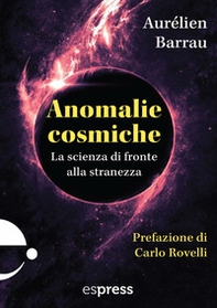 Anomalie cosmiche. La scienza di fronte alla stranezza - Librerie.coop