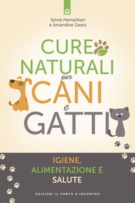 Cure naturali per cani e gatti. Igiene, alimentazione e salute - Librerie.coop