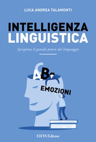 Intelligenza linguistica. Sprigiona il grande potere del linguaggio - Librerie.coop Intelligenza linguistica. Sprigiona il grande potere del linguaggio - Librerie.coop