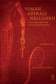 Viaggi astrali nell'Ankh. La chiave della vita. La chiave dell'universo - Librerie.coop Viaggi astrali nell'Ankh. La chiave della vita. La chiave dell'universo - Librerie.coop