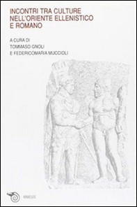 Incontri tra culture nell'oriente ellenistico e romano. Atti del Convegno (Ravenna, marzo 2005) - Librerie.coop
