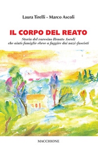 Il corpo del reato. Storia del varesino Renato Ascoli che aiutò famiglie ebree a fuggire dai nazi-fascisti - Librerie.coop Il corpo del reato. Storia del varesino Renato Ascoli che aiutò famiglie ebree a fuggire dai nazi-fascisti - Librerie.coop