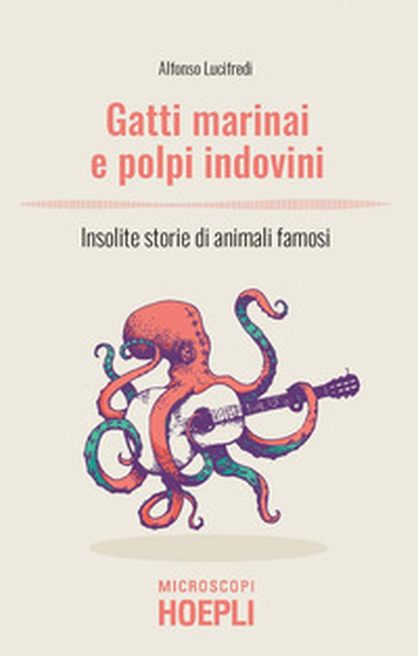 Gatti marinai e polpi indovini. Insolite storie di animali famosi - Librerie.coop Gatti marinai e polpi indovini. Insolite storie di animali famosi - Librerie.coop